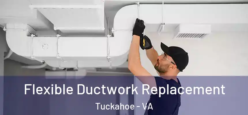  Flexible Ductwork Replacement Tuckahoe - VA